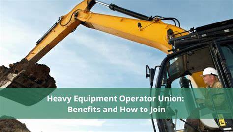 Heavy Equipment Operator Unions and Their Benefits